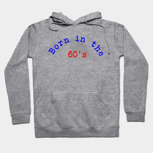 Born in the 60's Hoodie by Dog & Rooster